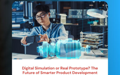 Digital Simulation or Real Prototype? The Future of Smarter Product Development