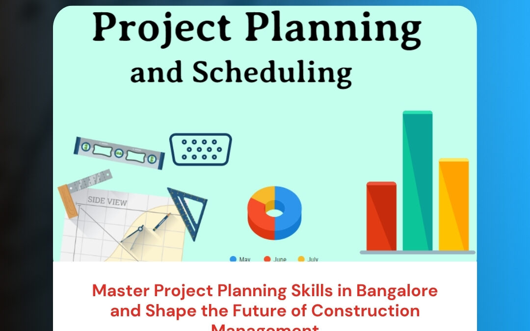Master Project Planning Skills in Bangalore and Shape the Future of Construction Management