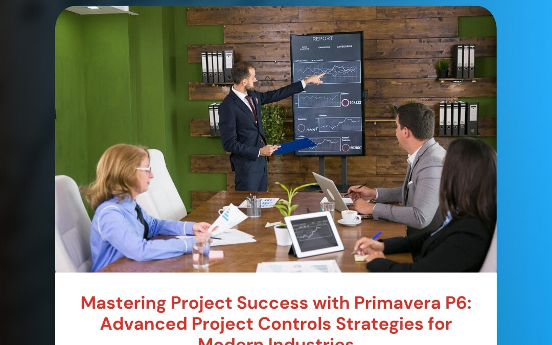 Mastering Project Success with Primavera P6: Advanced Project Controls Strategies for Modern Industries