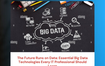 The Future Runs on Data: Essential Big Data Technologies Every IT Professional Should Learn