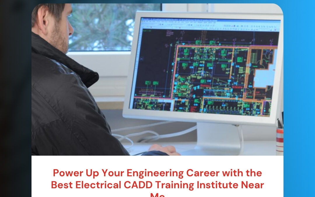 Power Up Your Engineering Career with the Best Electrical CADD Training Institute Near Me
