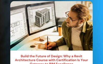 Build the Future of Design: Why a Revit Architecture Course with Certification Is Your Gateway to BIM Excellence