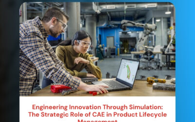 Engineering Innovation Through Simulation: The Strategic Role of CAE in Product Lifecycle Management