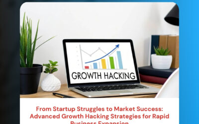 From Startup Struggles to Market Success: Advanced Growth Hacking Strategies for Rapid Business Expansion