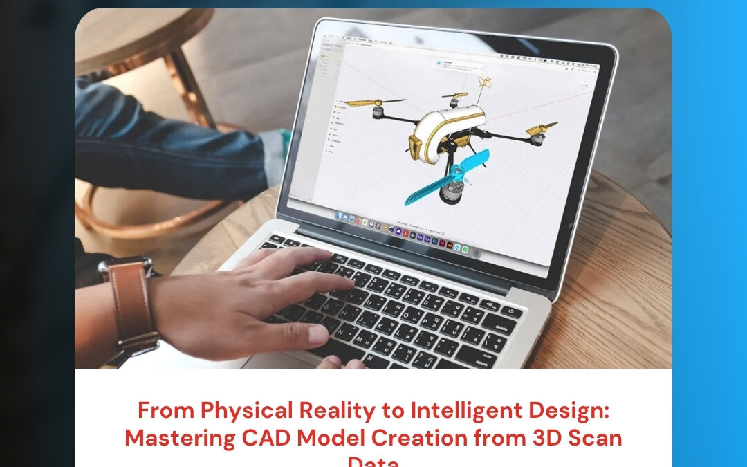 From Physical Reality to Intelligent Design: Mastering CAD Model Creation from 3D Scan Data