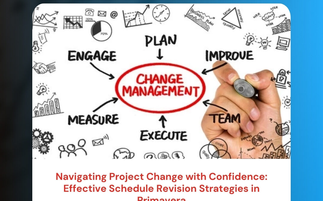 Navigating Project Change with Confidence: Effective Schedule Revision Strategies in Primavera