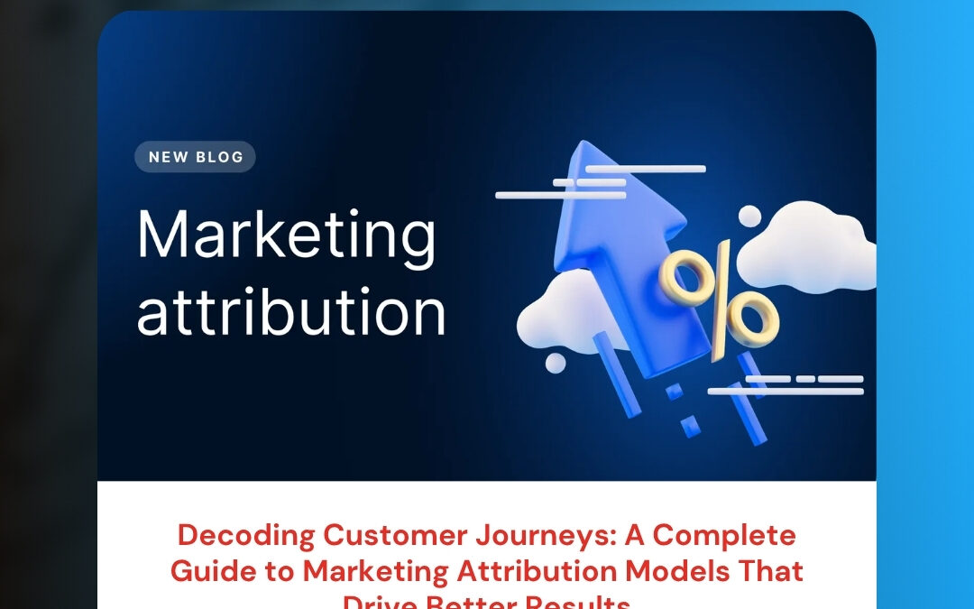Decoding Customer Journeys: A Complete Guide to Marketing Attribution Models That Drive Better Results