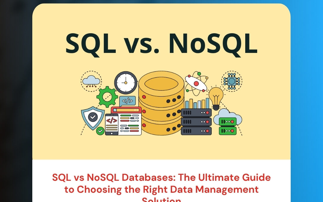 SQL vs NoSQL Databases: The Ultimate Guide to Choosing the Right Data Management Solution