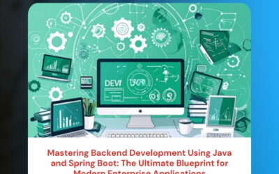 Mastering Backend Development Using Java and Spring Boot: The Ultimate Blueprint for Modern Enterprise Applications