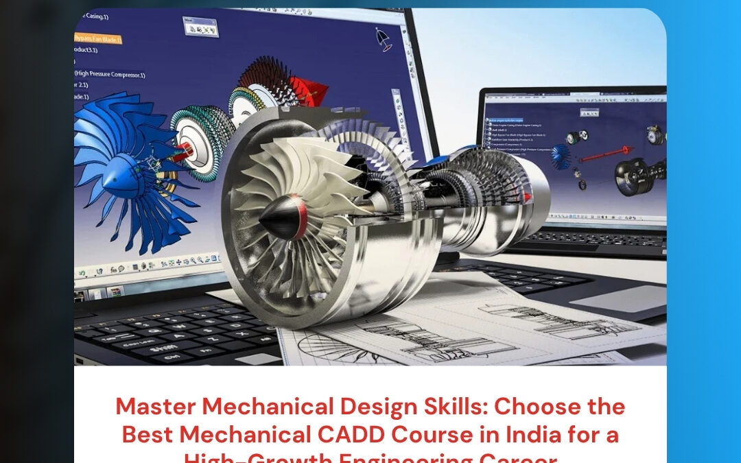 Master Mechanical Design Skills: Choose the Best Mechanical CADD Course in India for a High-Growth Engineering Career