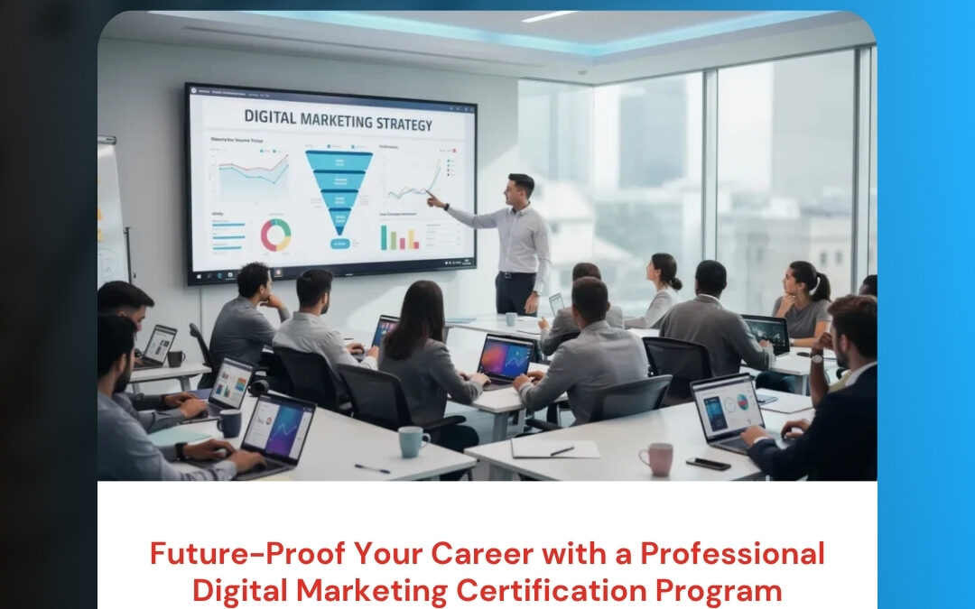 Future-Proof Your Career with a Professional Digital Marketing Certification Program