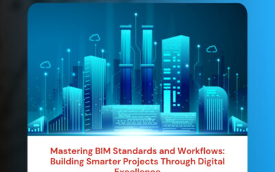 Mastering BIM Standards and Workflows: Building Smarter Projects Through Digital Excellence