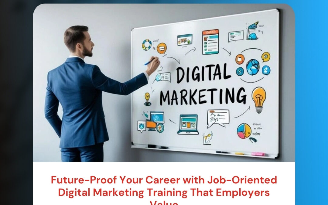 Future-Proof Your Career with Job-Oriented Digital Marketing Training That Employers Value
