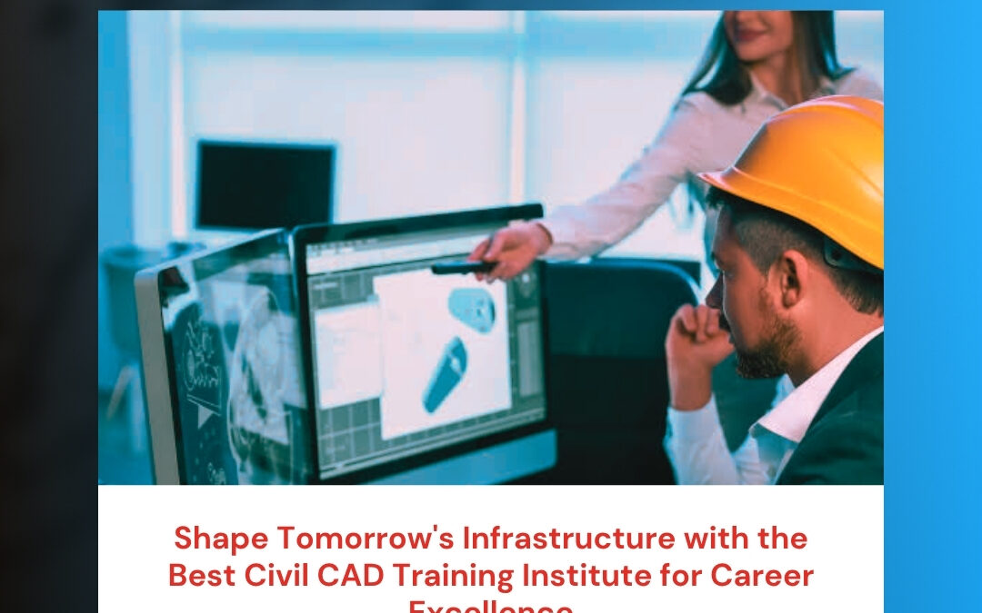 Shape Tomorrow’s Infrastructure with the Best Civil CAD Training Institute for Career Excellence