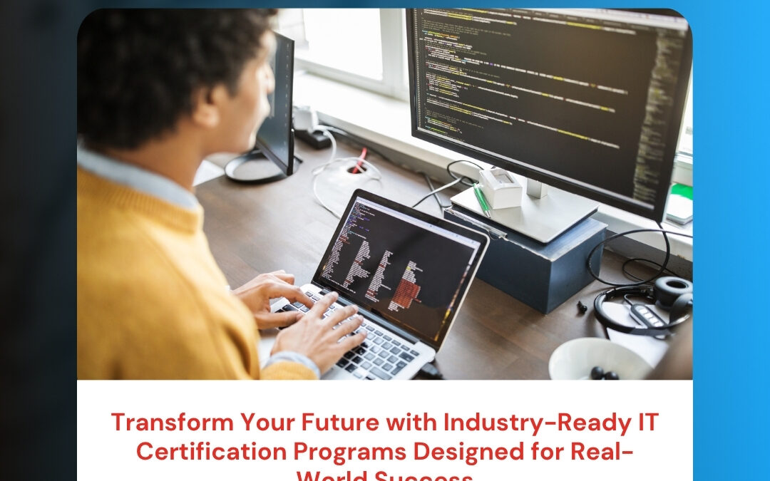 Transform Your Future with Industry-Ready IT Certification Programs Designed for Real-World Success