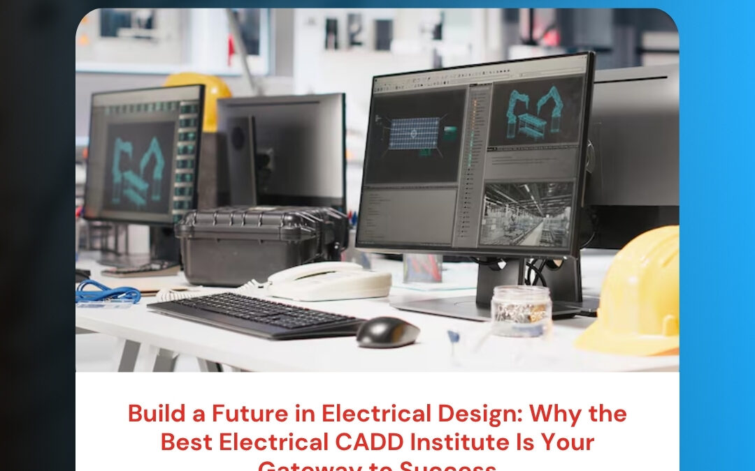 Build a Future in Electrical Design: Why the Best Electrical CADD Institute Is Your Gateway to Success