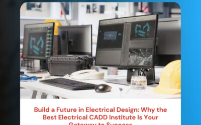 Build a Future in Electrical Design: Why the Best Electrical CADD Institute Is Your Gateway to Success