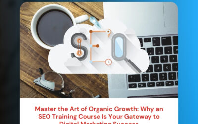 Master the Art of Organic Growth: Why an SEO Training Course Is Your Gateway to Digital Marketing Success