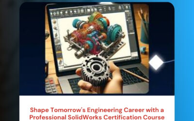 Shape Tomorrow’s Engineering Career with a Professional SolidWorks Certification Course