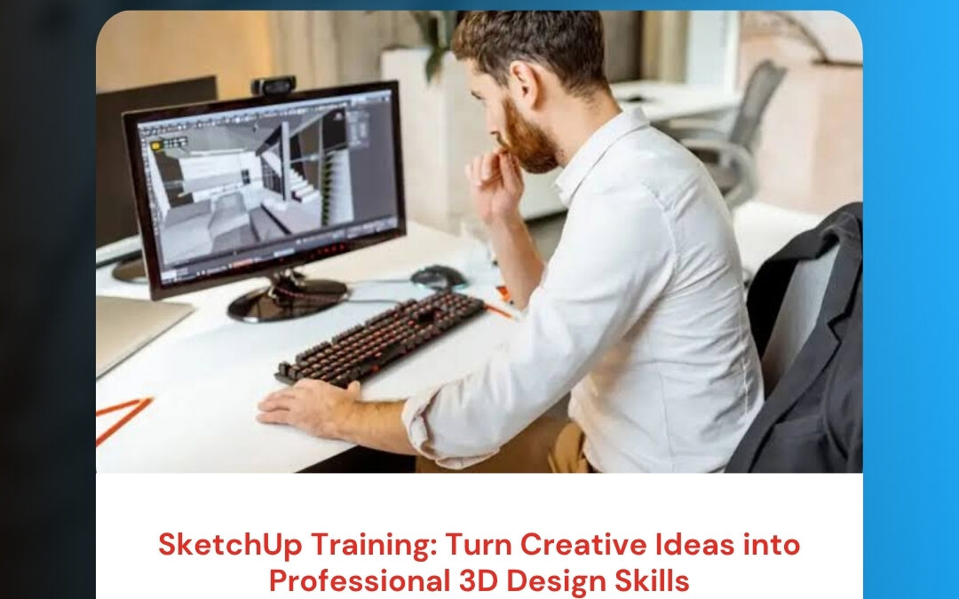 SketchUp Training: Turn Creative Ideas into Professional 3D Design Skills