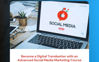 Become a Digital Trendsetter with an Advanced Social Media Marketing Course