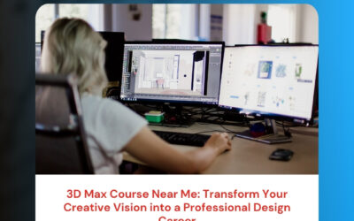 3D Max Course Near Me: Transform Your Creative Vision into a Professional Design Career