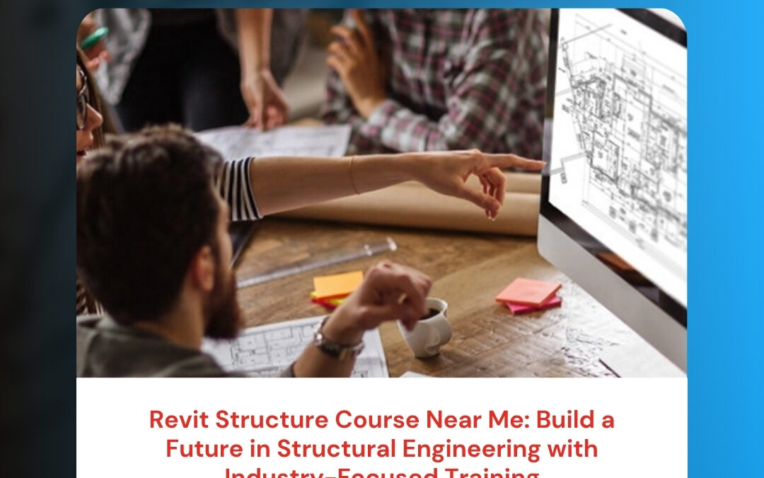 Revit Structure Course Near Me: Build a Future in Structural Engineering with Industry-Focused Training