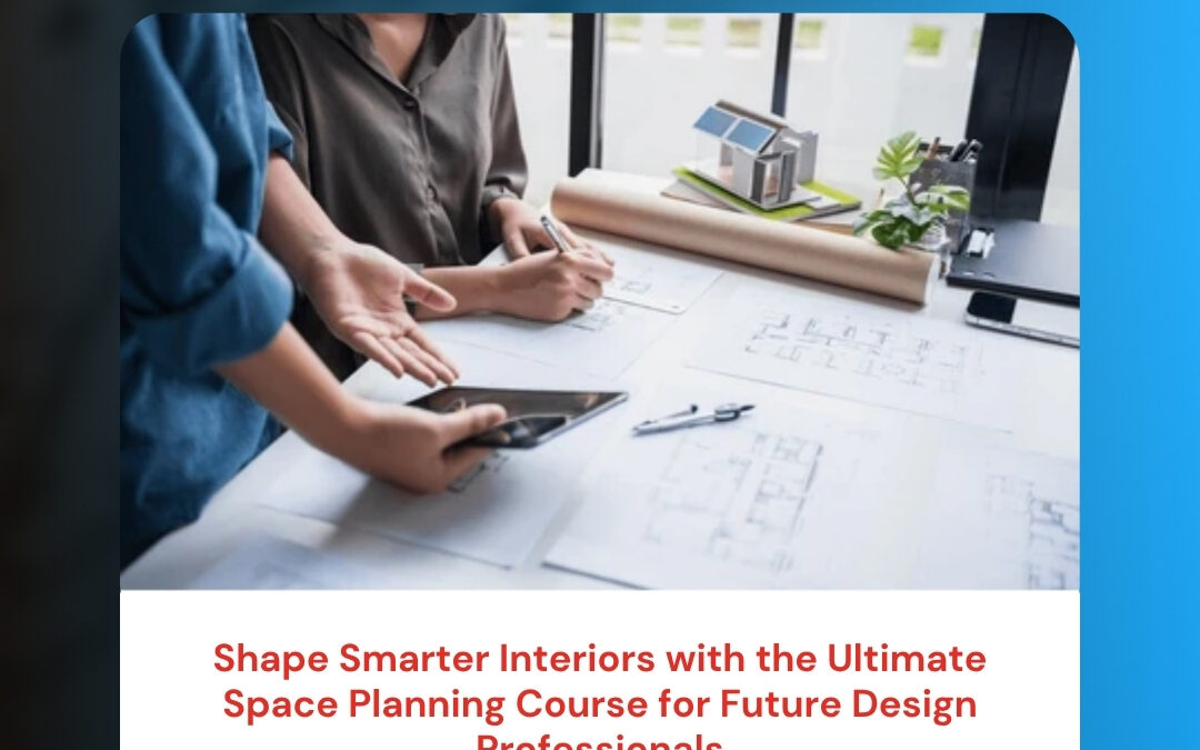 Shape Smarter Interiors with the Ultimate Space Planning Course for Future Design Professionals