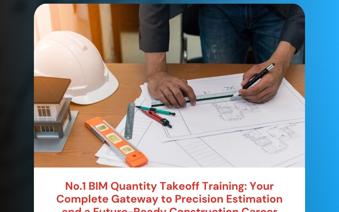 No.1 BIM Quantity Takeoff Training: Your Complete Gateway to Precision Estimation and a Future-Ready Construction Career