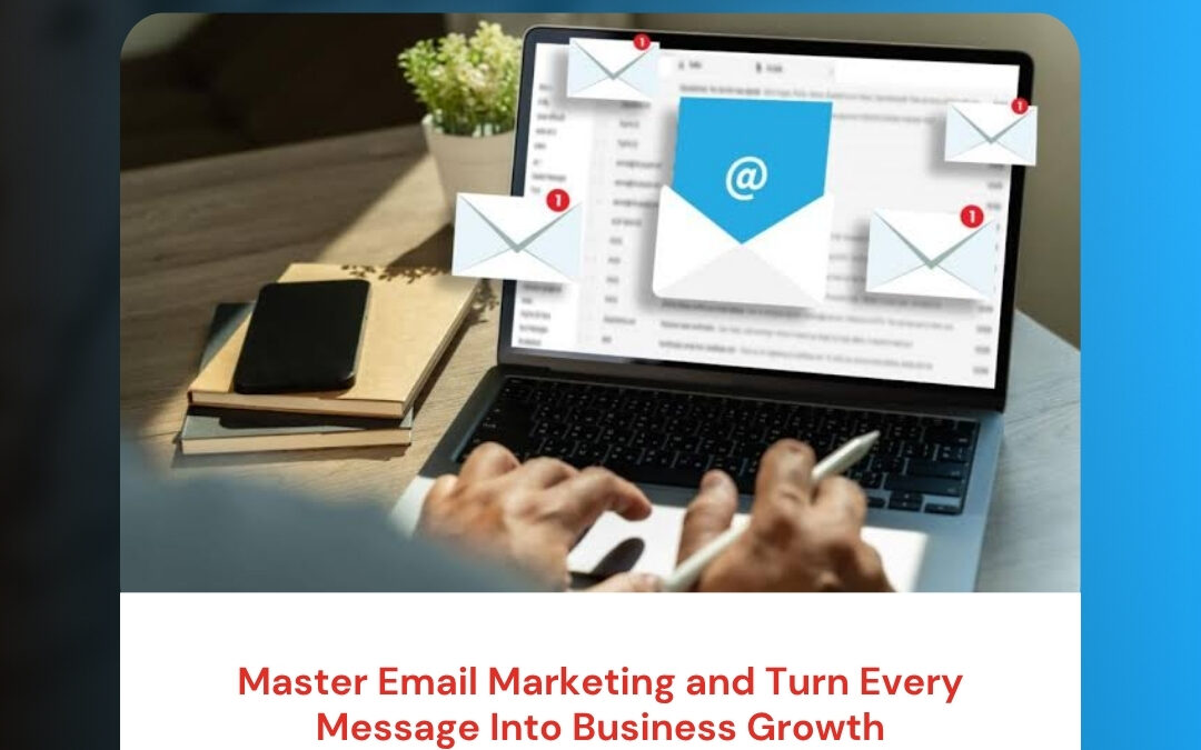 Master Email Marketing and Turn Every Message Into Business Growth