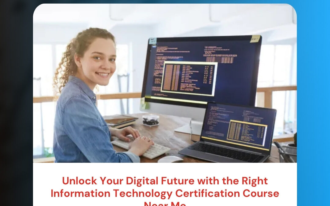 Unlock Your Digital Future with the Right Information Technology Certification Course Near Me