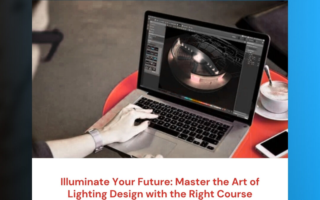 Illuminate Your Future: Master the Art of Lighting Design with the Right Course