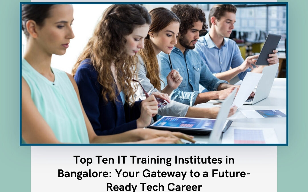 Top Ten IT Training Institutes in Bangalore: Your Gateway to a Future-Ready Tech Career