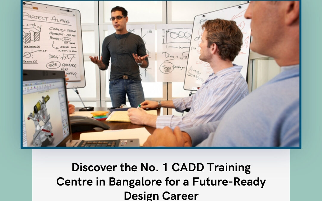 Discover the No. 1 CADD Training Centre in Bangalore for a Future-Ready Design Career
