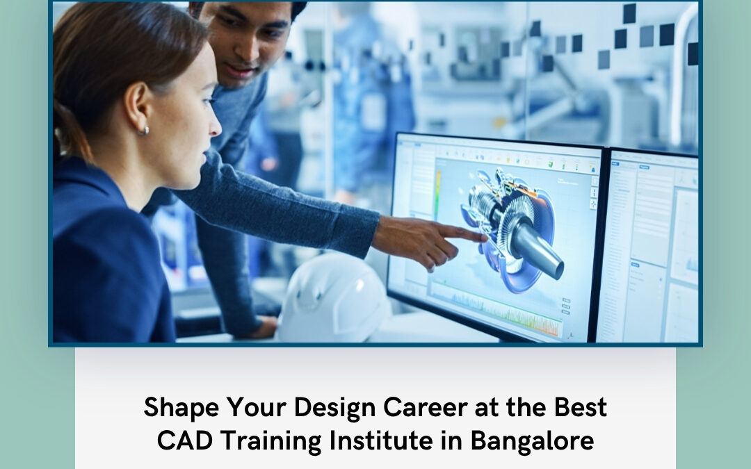 Shape Your Design Career at the Best CAD Training Institute in Bangalore