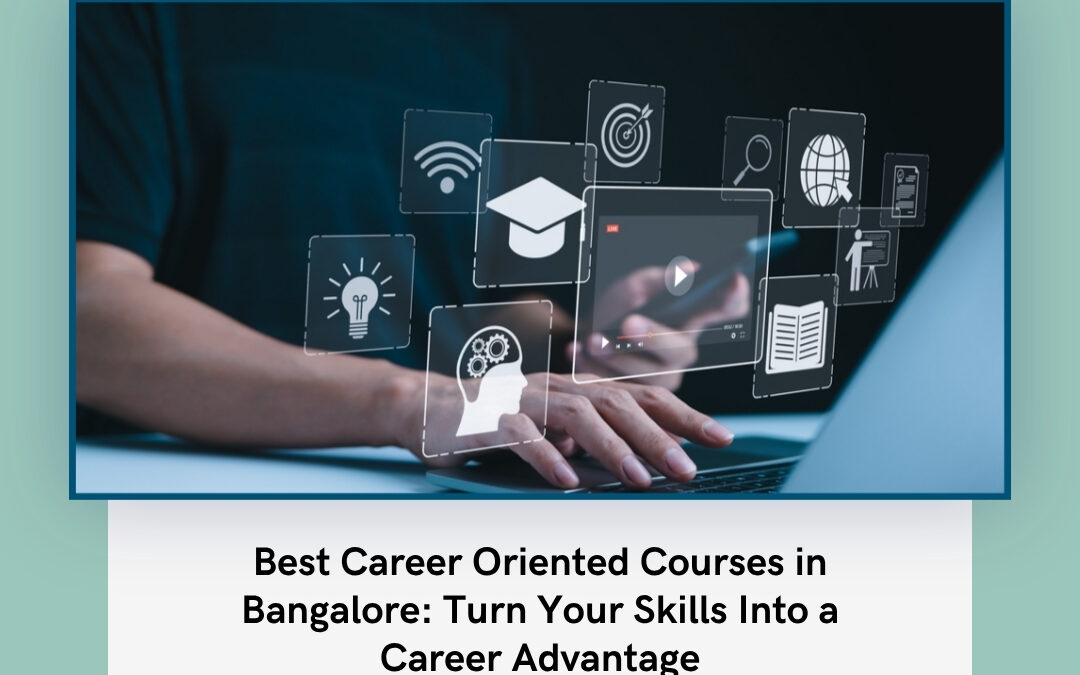 Best Career Oriented Courses in Bangalore: Turn Your Skills Into a Career Advantage