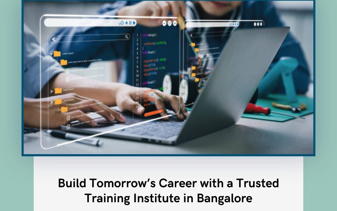 Build Tomorrow’s Career with a Trusted Training Institute in Bangalore