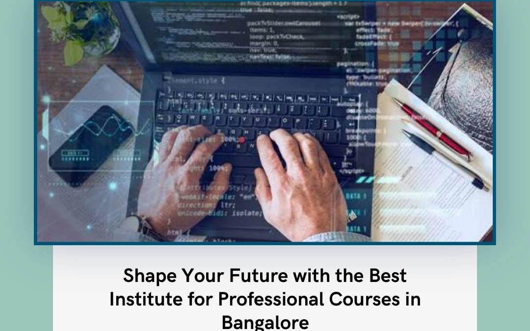 Shape Your Future with the Best Institute for Professional Courses in Bangalore