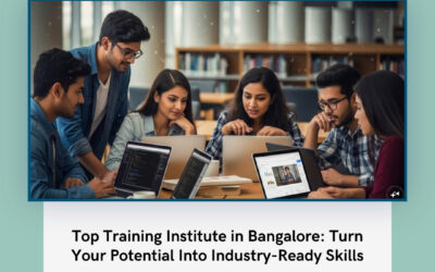 Top Training Institute in Bangalore: Turn Your Potential Into Industry-Ready Skills