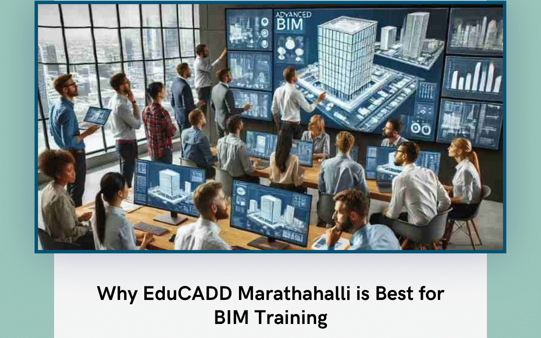 Why EduCADD Marathahalli is Best for BIM Training