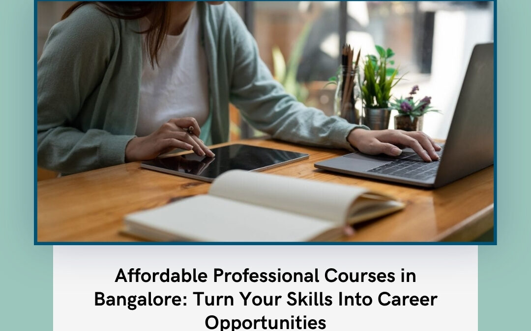 Affordable Professional Courses in Bangalore: Turn Your Skills Into Career Opportunities