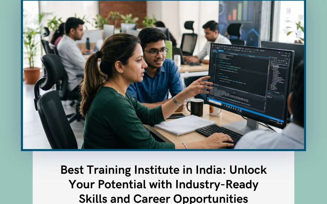 Best Training Institute in India: Unlock Your Potential with Industry-Ready Skills and Career Opportunities