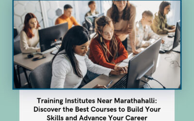 Training Institutes Near Marathahalli: Discover the Best Courses to Build Your Skills and Advance Your Career