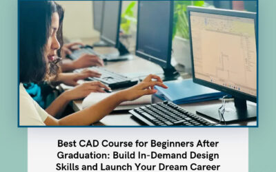 Best CAD Course for Beginners After Graduation: Build In-Demand Design Skills and Launch Your Dream Career